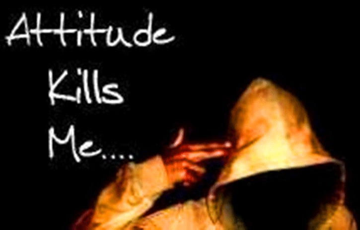 Attitude Kills Me