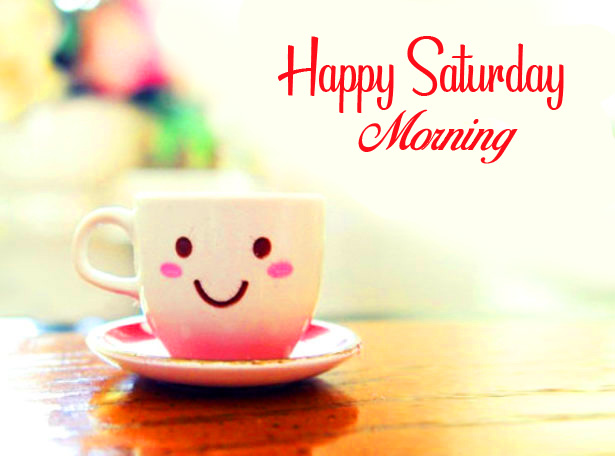 Best 30+ Happy Saturday Morning Images, Pictures & Wallpapers