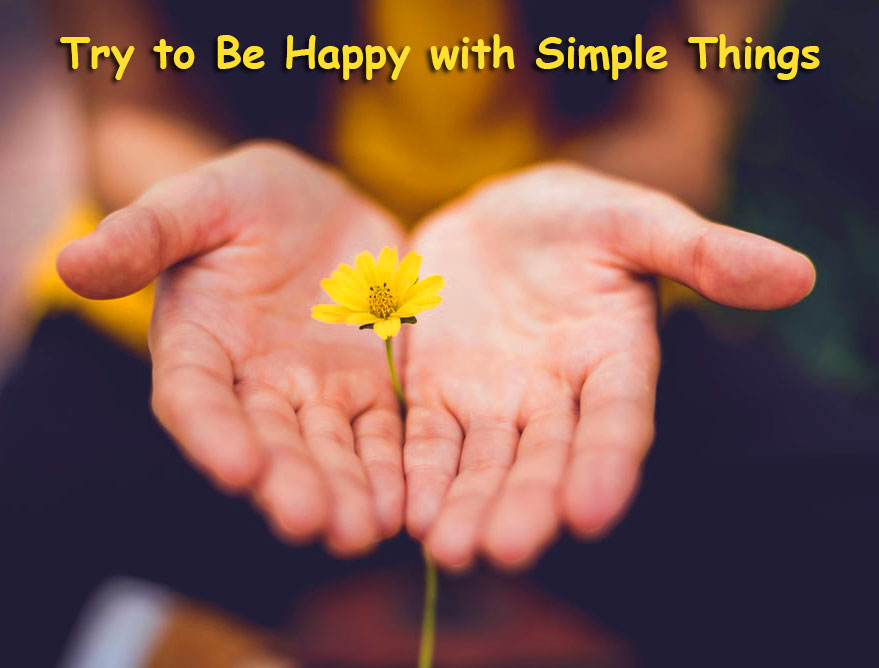 Try to be Happy with Simple Things